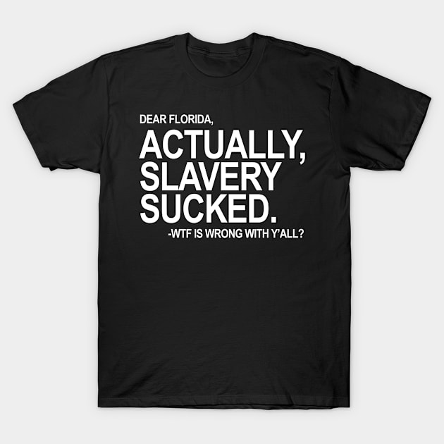 ACTUALLY SLAVERY SUCKED T-Shirt by skittlemypony